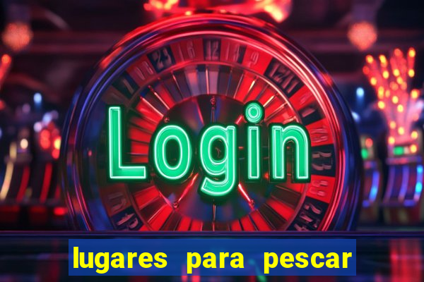 lugares para pescar perto de mim